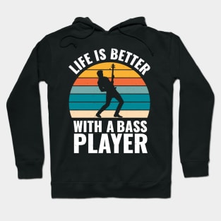 Funny bassist quote LIFE IS BETTER WITH A BASS PLAYER Hoodie